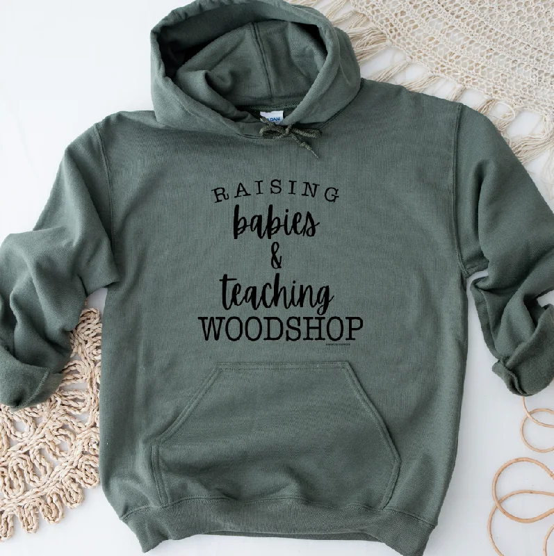 Women's Hooded Sweatshirts with Drawstring WaistRaising Babies & Teaching Woodshop Hoodie (S-3XL) Unisex - Multiple Colors!